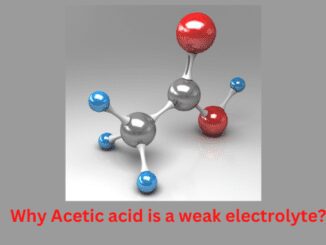 Why Acetic acid is a weak electrolyte